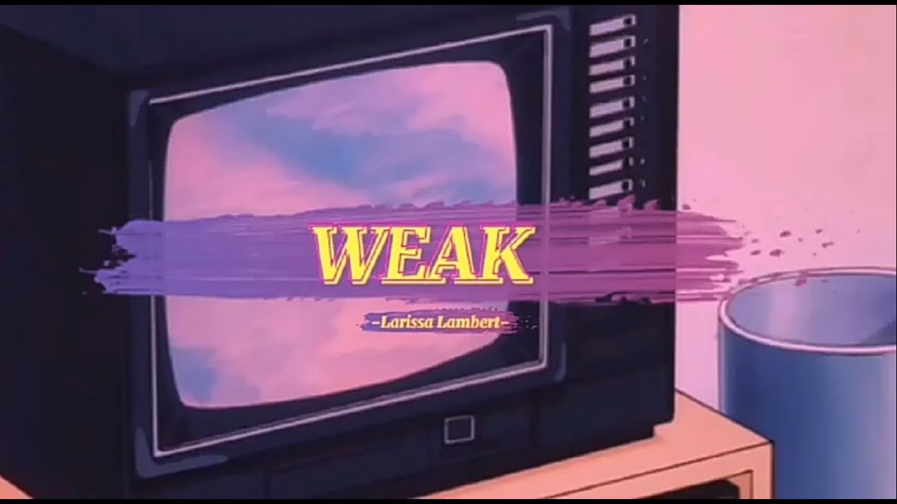 WEAK - Larissa Lambert (slowed+reverb+lyrics)