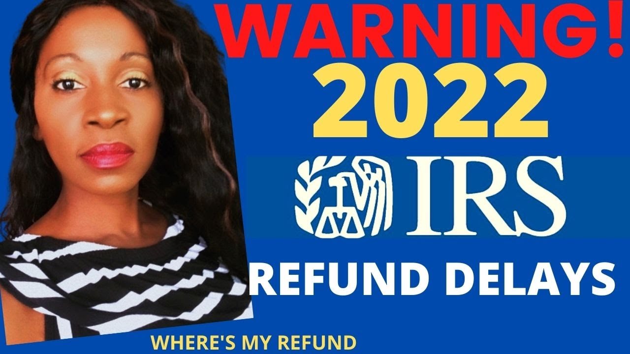 IRS TAX REFUND UPDATE ✅ 2022 Tax Refund Delays, 2021 tax returns still waiting to be processed