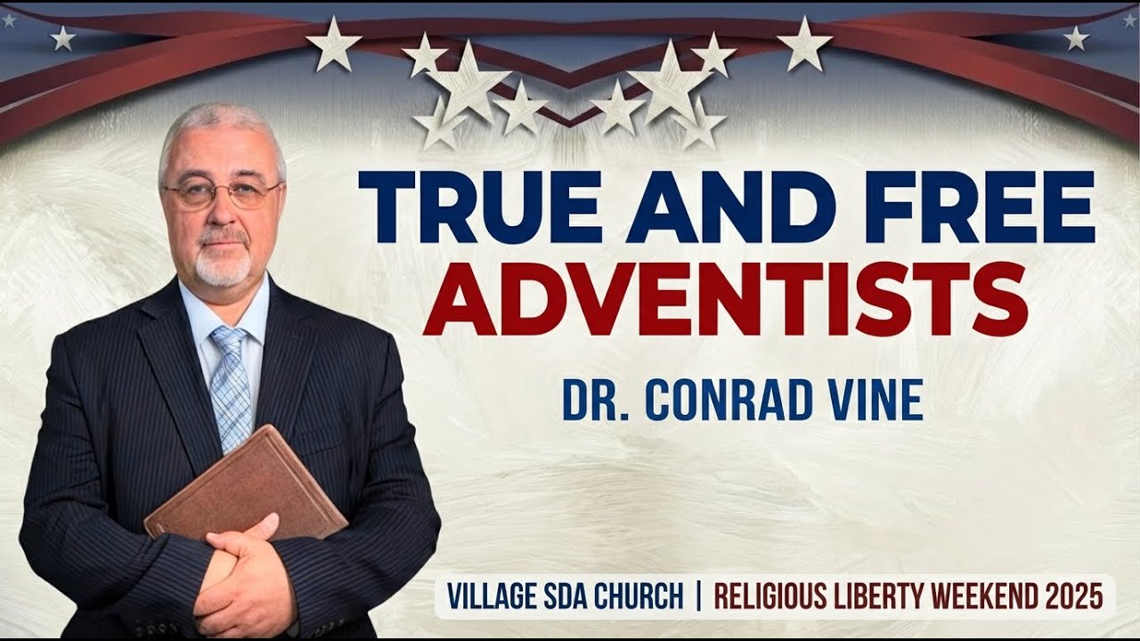 True and Free Adventists | Dr. Conrad Vine | Village SDA Religious Liberty Weekend
