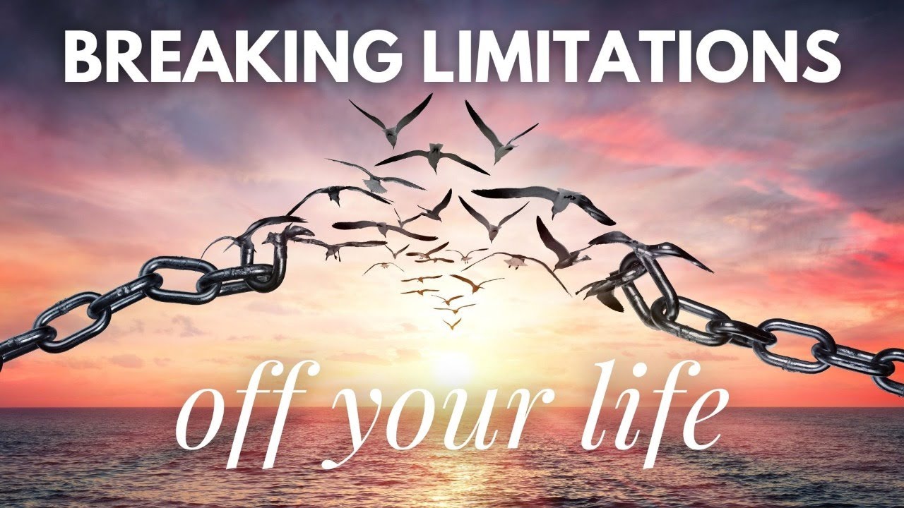 Breaking Limitations Off Your Life