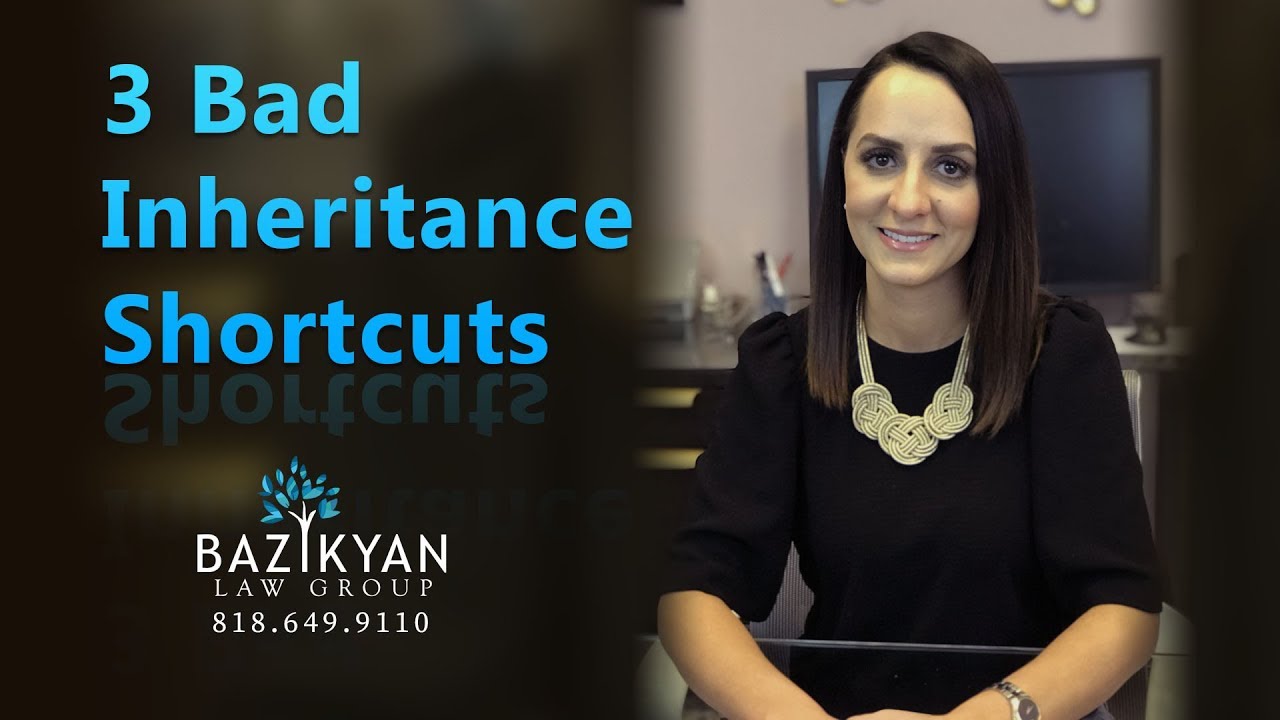 3 Bad Inheritance Shortcuts - California Wills & Trusts Attorney
