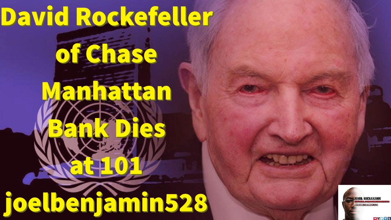 David Rockefeller of Chase Manhattan Bank Dies at 101 joelbenjamin528