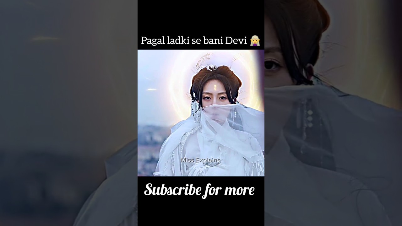 Pagal ladki se bani Devi 🧝&zwj;♀️ | Chinese drama explained | #shorts #hindi #explanation