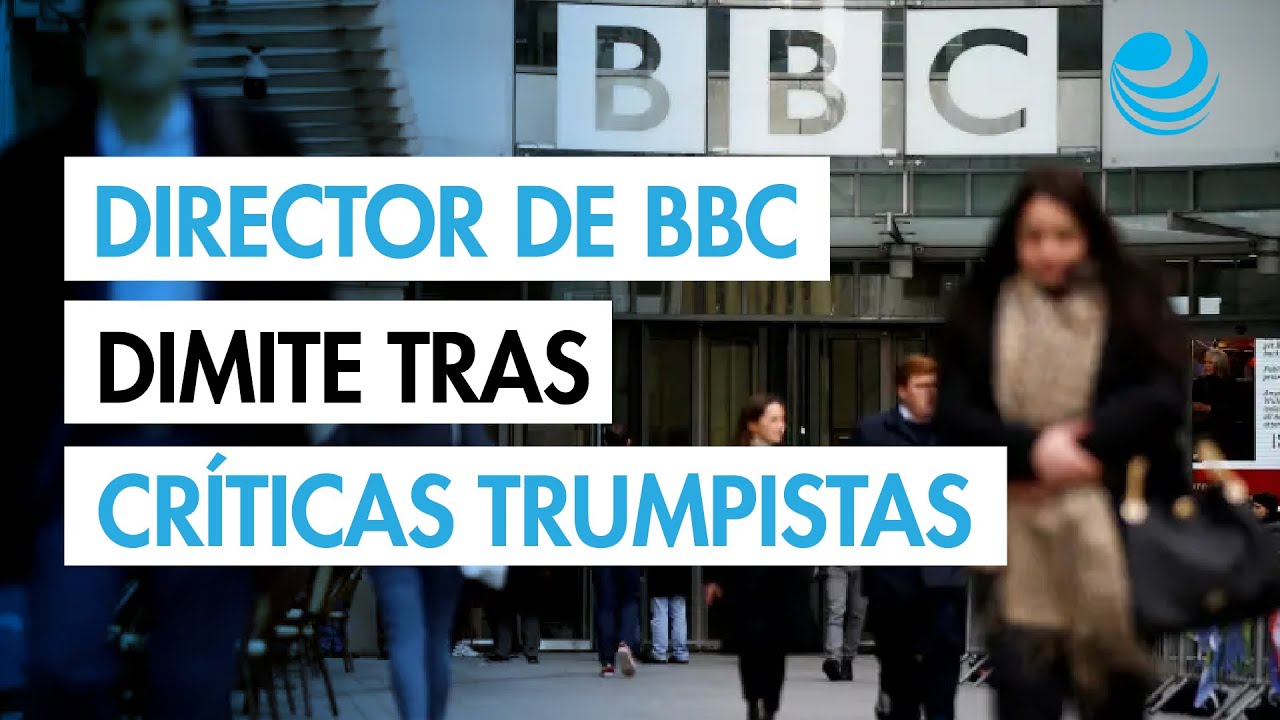 El director general de BBC anuncia su dimisi&oacute;n tras edici&oacute;n enga&ntilde;osa de discurso de Trump
