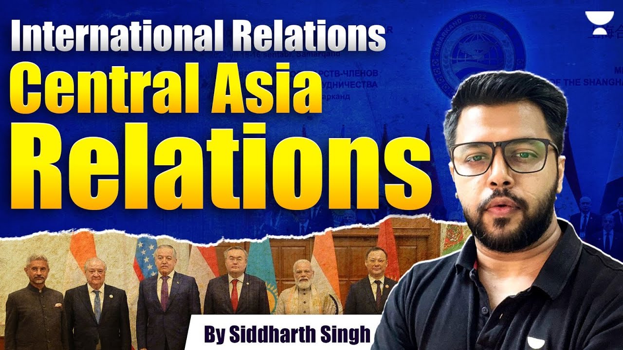 India Central Asia Relations | International Relations | UPSC | Siddharth Singh