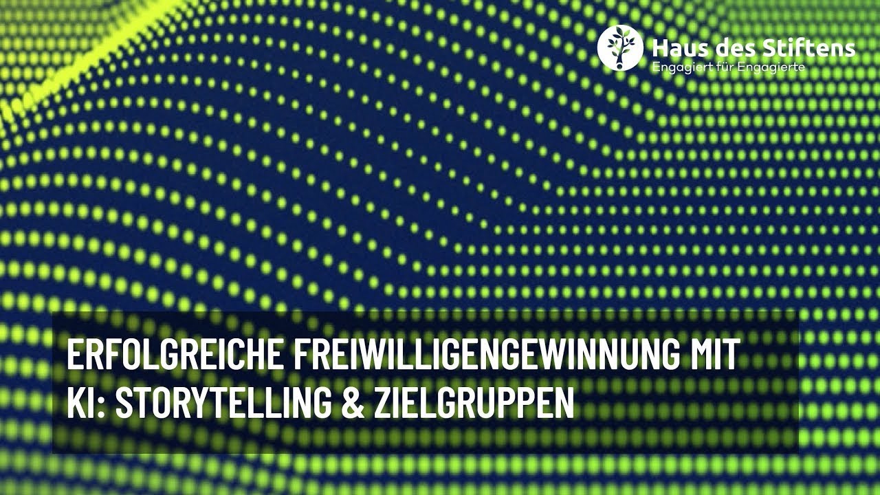 Erfolgreiche Freiwilligengewinnung mit KI: Storytelling & Zielgruppen – Haus des Stiftens