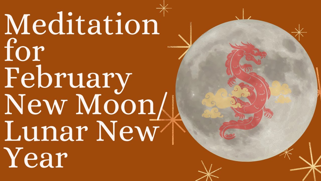 Meditation for February NEW MOON & LUNAR NEW YEAR 2024