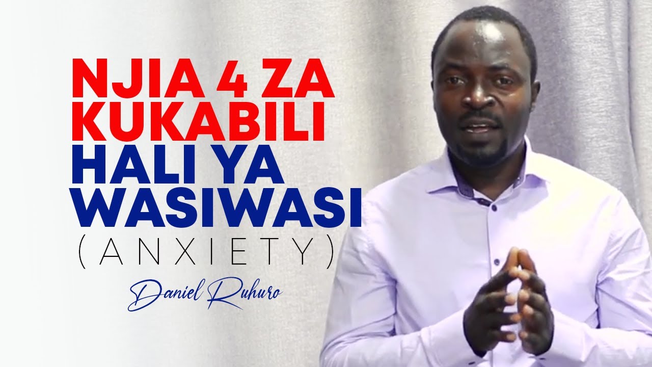 NJIA 4 ZA KUKABILI HALI YA WASIWASI-ANXIETY - DANIEL RUHURO