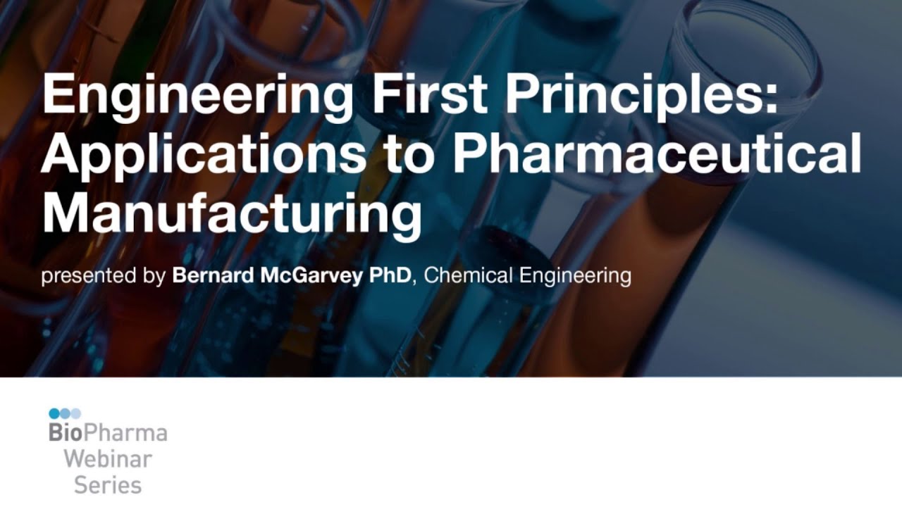 ENGINEERING FIRST PRINCIPLES: APPLICATIONS TO PHARMACEUTICAL MANUFACTURING