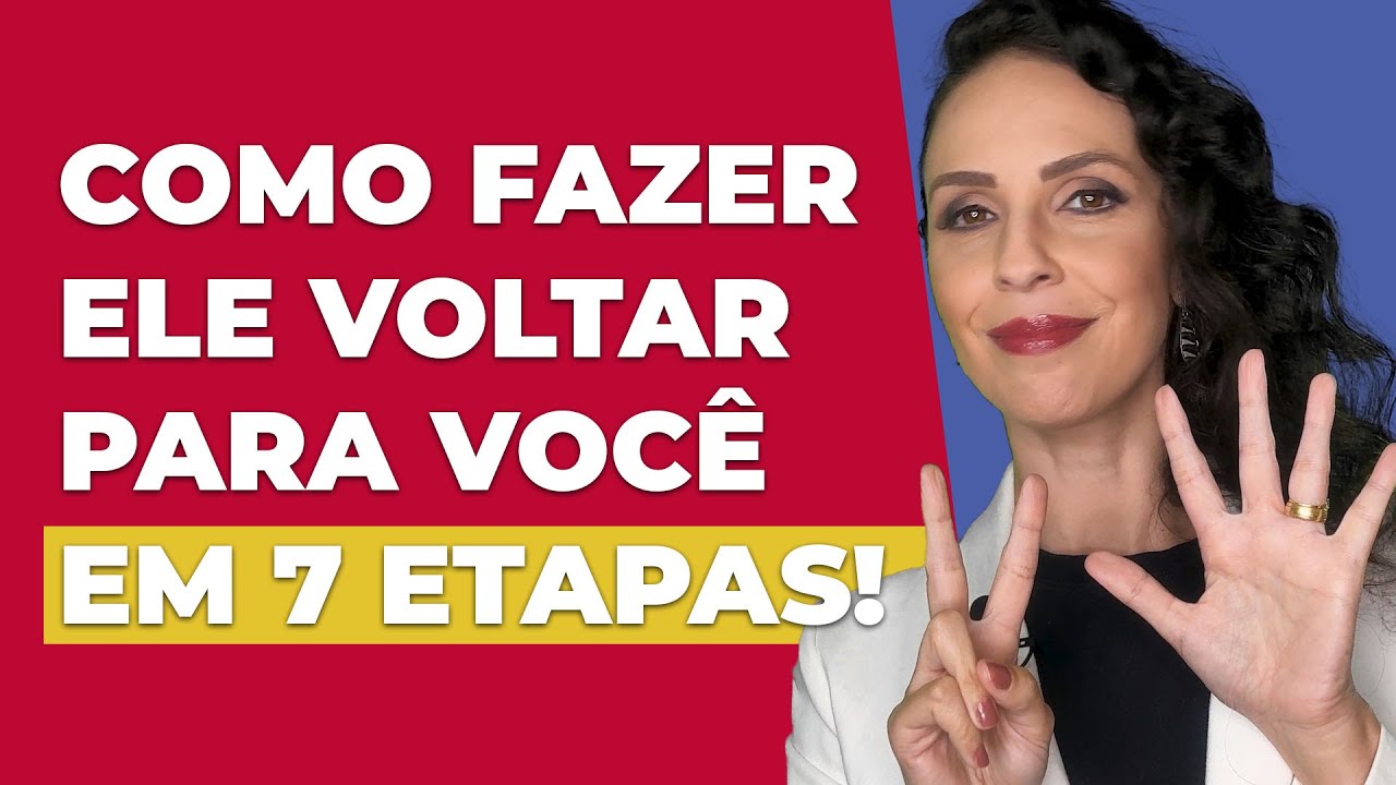 Tenha SEU AMOR de volta em 7 etapas! Ele vai voltar e se apaixonar por você!