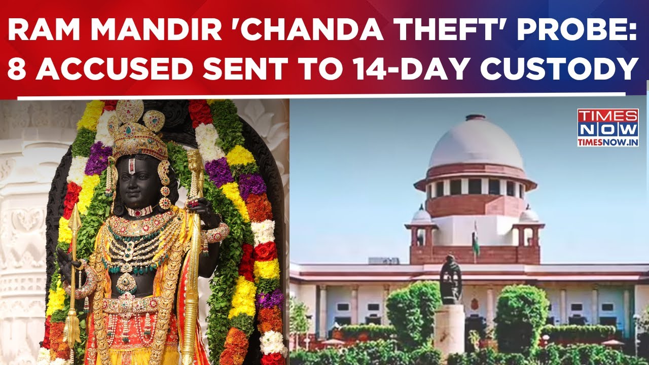 Ram Mandir 'Donation Theft' Probe: 8 Accused Sent To 14-Day Custody; SC Declines Urgent Hearing?