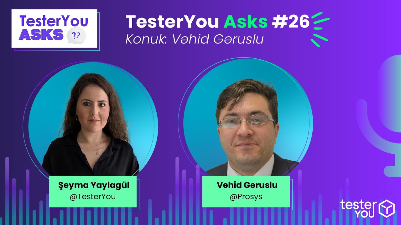 TesterYou Asks #26: Yazılım Testi Aktivitelerinin Kalitesi ve Olgunluğu (Konuk: Vəhid Gəruslu)
