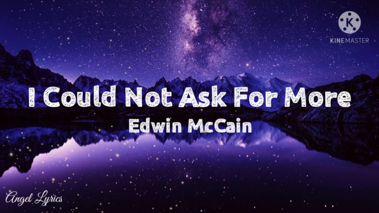 I Could Not Ask For More Lyrics by: Edwin McCain