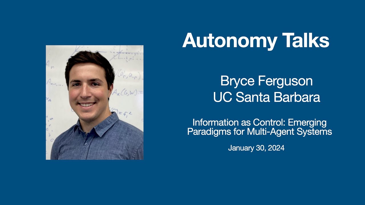 Autonomy Talks - Bryce Ferguson: Information as Control: Emerging Paradigms for Multi-Agent Systems