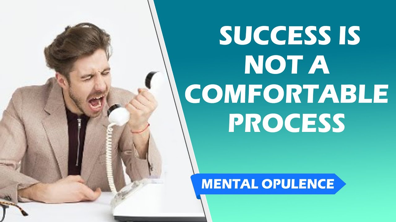 Success Is Not A Comfortable Process - Best Motivational Speech - Mental Opulence