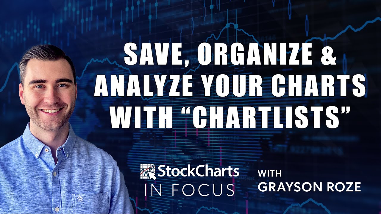 Save, Organize & Analyze Your Charts w/ “ChartLists” | Grayson Roze | StockCharts In Focus (3.12.21)