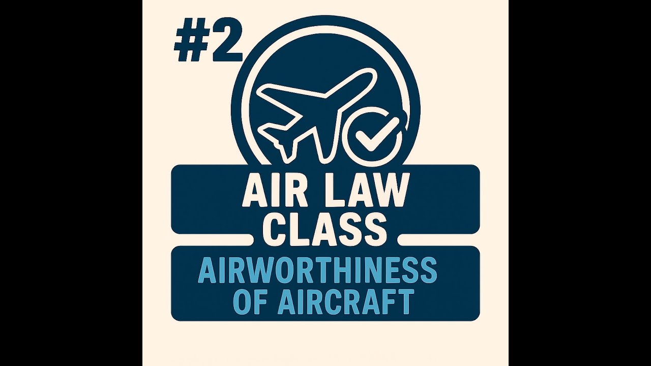 #2 - AIR LAW - Airworthiness of Aircraft