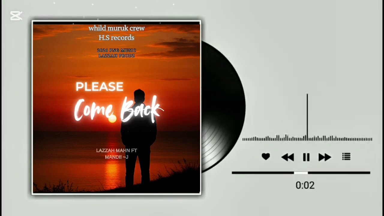 PLEASE COME BACK LAZZAH MAHN FT MANDII~J WHILD MURUK CREW H.S RRCORDZ 2026 PNG MUSIC LAZZAH PRODZ