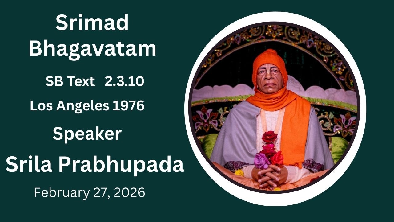 Srimad Bhagavatam Text 2.3.10 Speaker - Srila Prabhupada ( Recorded Los Angeles 1976 )