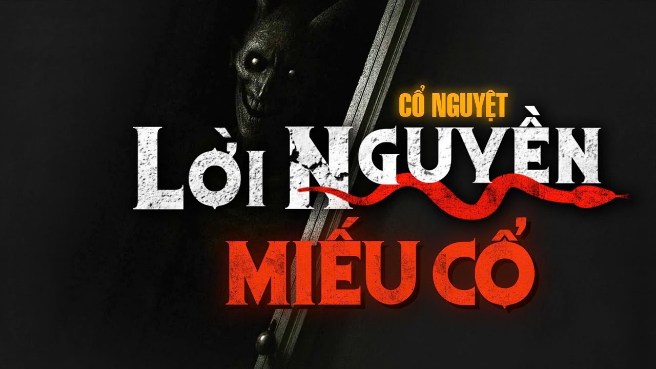 Truyện ma : LỜI NGUYỀN MIẾU CỔ - thế lực bị giam cầm trăm năm