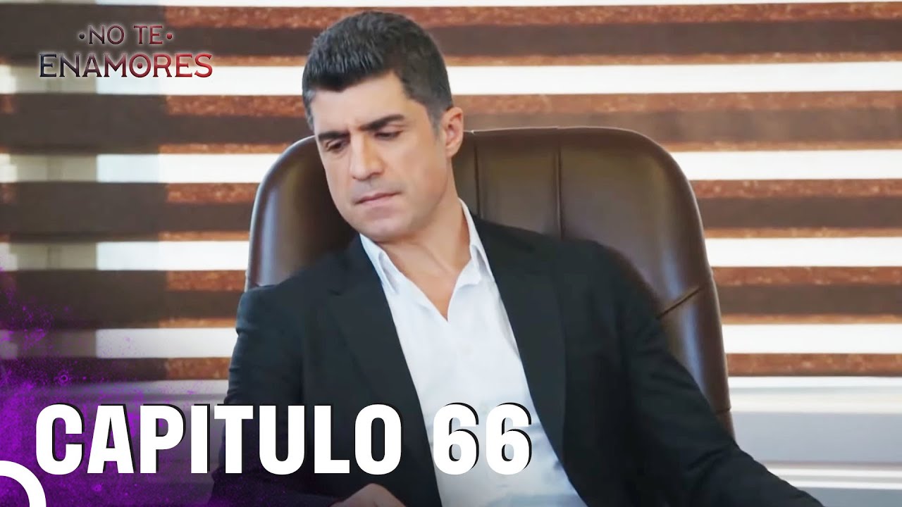 No Te Enamores | Capítulo 66
