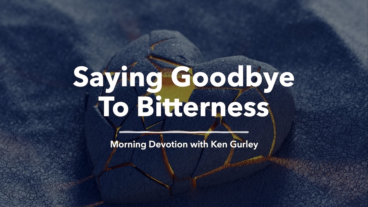 Saying Goodbye To Bitterness