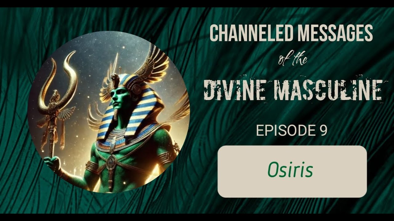 9 Channeled Divine Masculine: Egyptian god Osiris