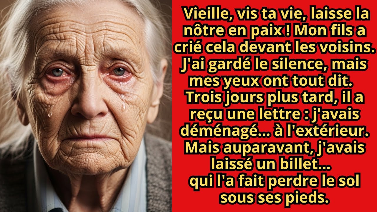 MON FILS A CRIÉ VIEILLE FEMME, VA VIVRE TA VIE ! JE SUIS PARTIE MAIS J’AI LAISSÉ UN MOT QU’IL