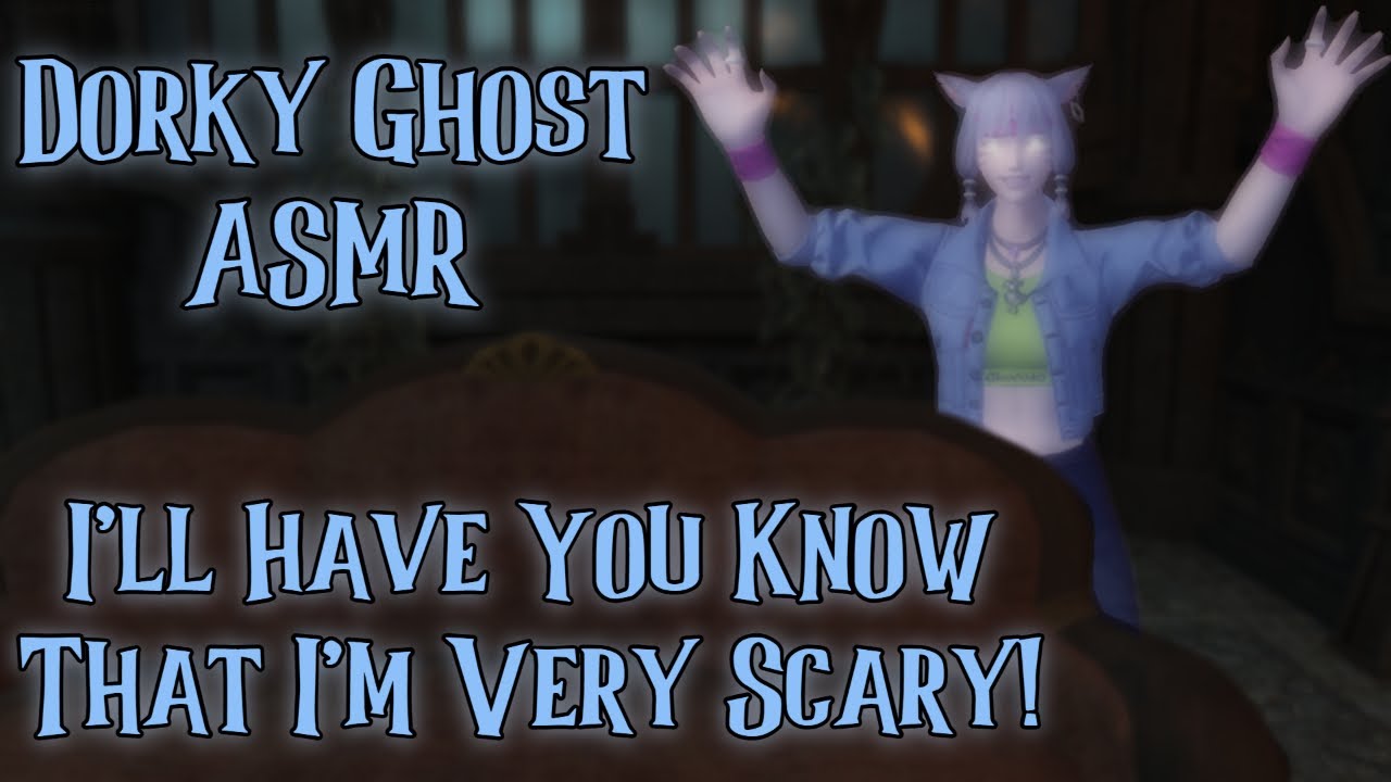 I'll Have You Know That I'm Very Scary! [Dorky Ghost ASMR] [Lonely] [What Year Is It?] [Movie Night]