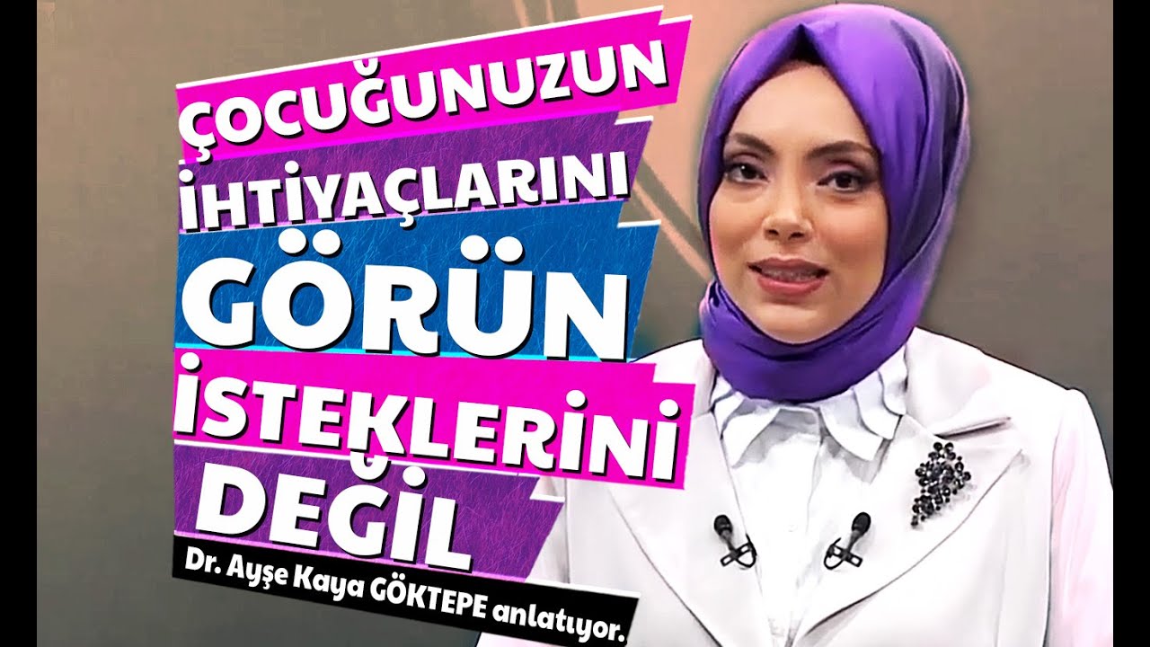 Çocuklarınızın ihtiyaçlarını görün isteklerini değil Aile Çatısı 16. Bölüm Dr. Ayşe Kaya Göktepe