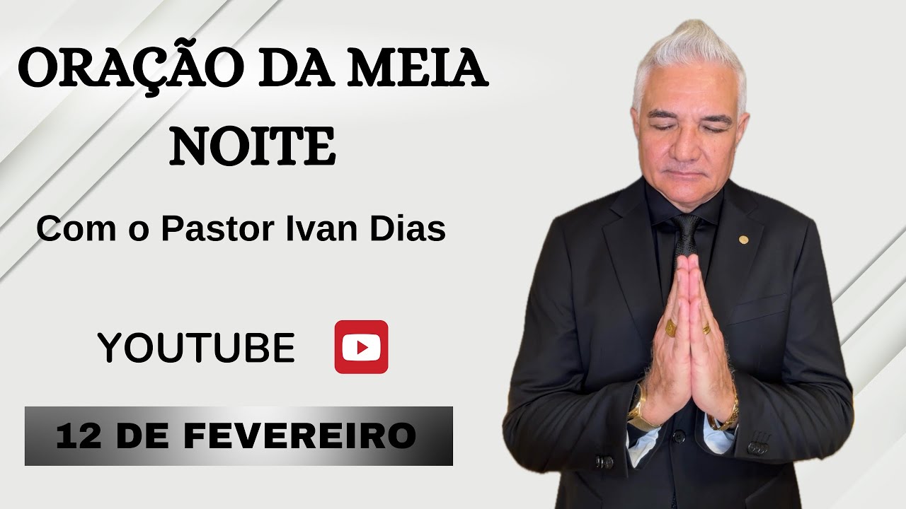 DEUS ESCOLHEU VOCÊ. ORAÇÃO DA MEIA NOITE com o Pastor Ivan Dias - 12 DE FEVEREIRO 