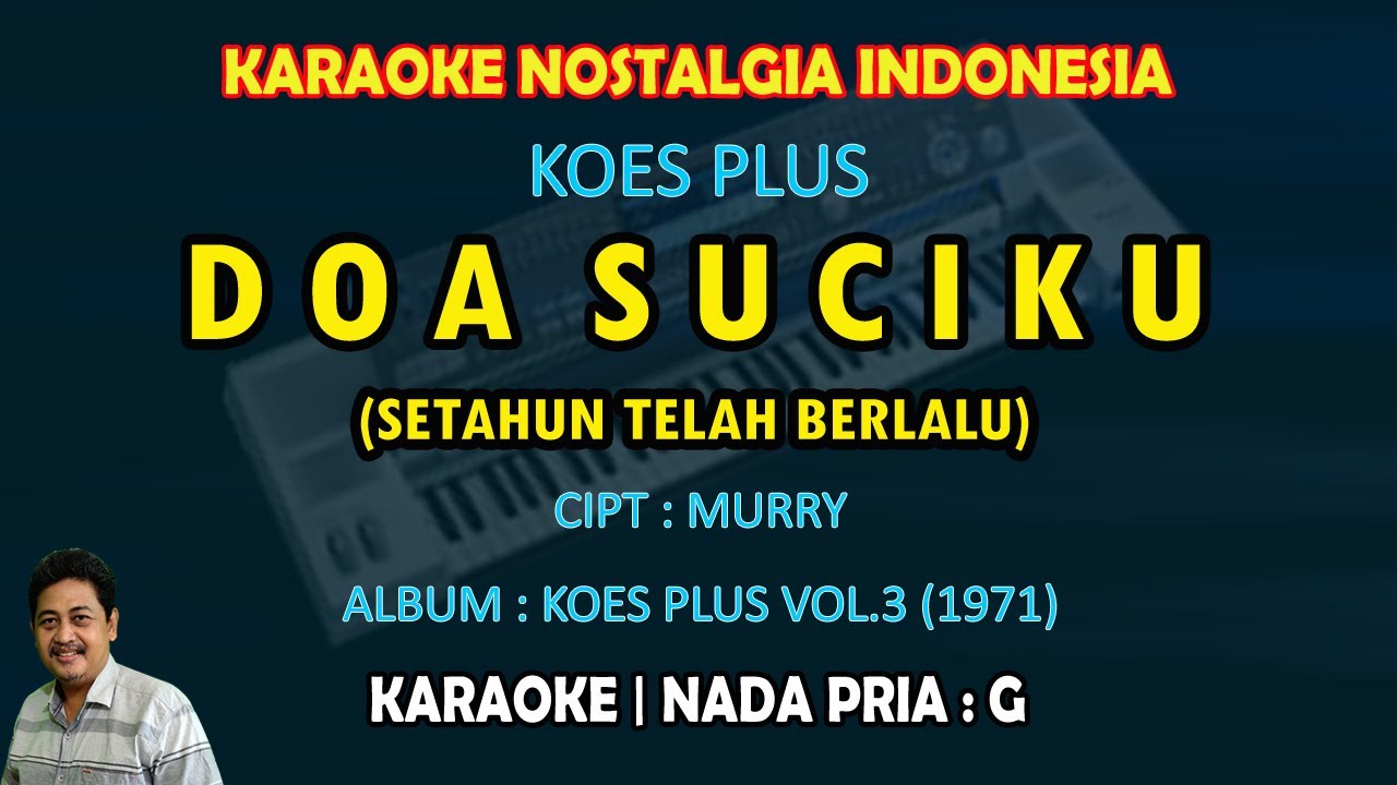 Doa Suciku karaoke Koes Plus (Setahun telah berlalu.. kau putuskan cintamu) nada pria G - Vol.3 1971