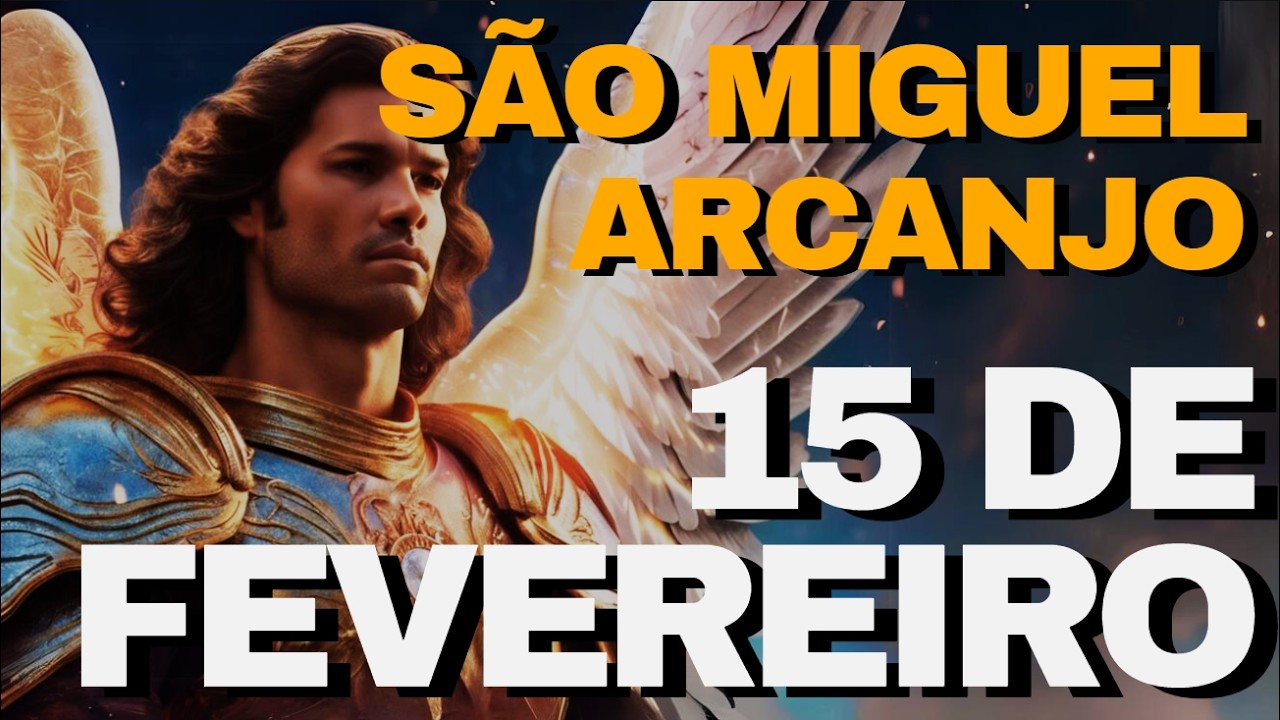 SÃO MIGUEL ARCANJO - PODEROSA ORAÇÃO DE HOJE 15 DE FEVEREIRO 2026 - REZE COMIGO