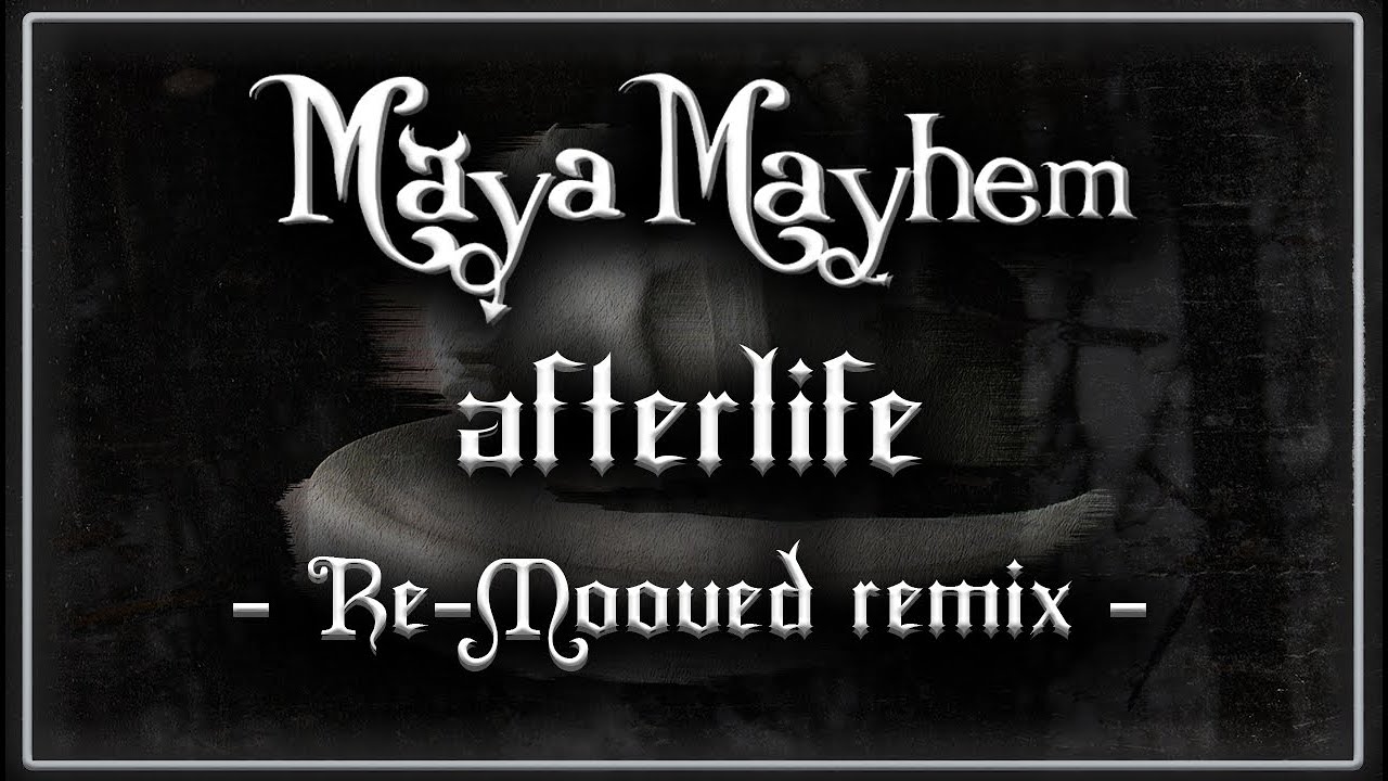 Maya Mayhem - Afterlife (Re-Mooved Remix) (Album Version)