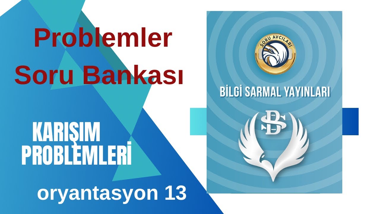 BİLGİ SARMAL PROBLEMLER Soru Bankası KARIŞIM Problemleri Oryantasyon 13