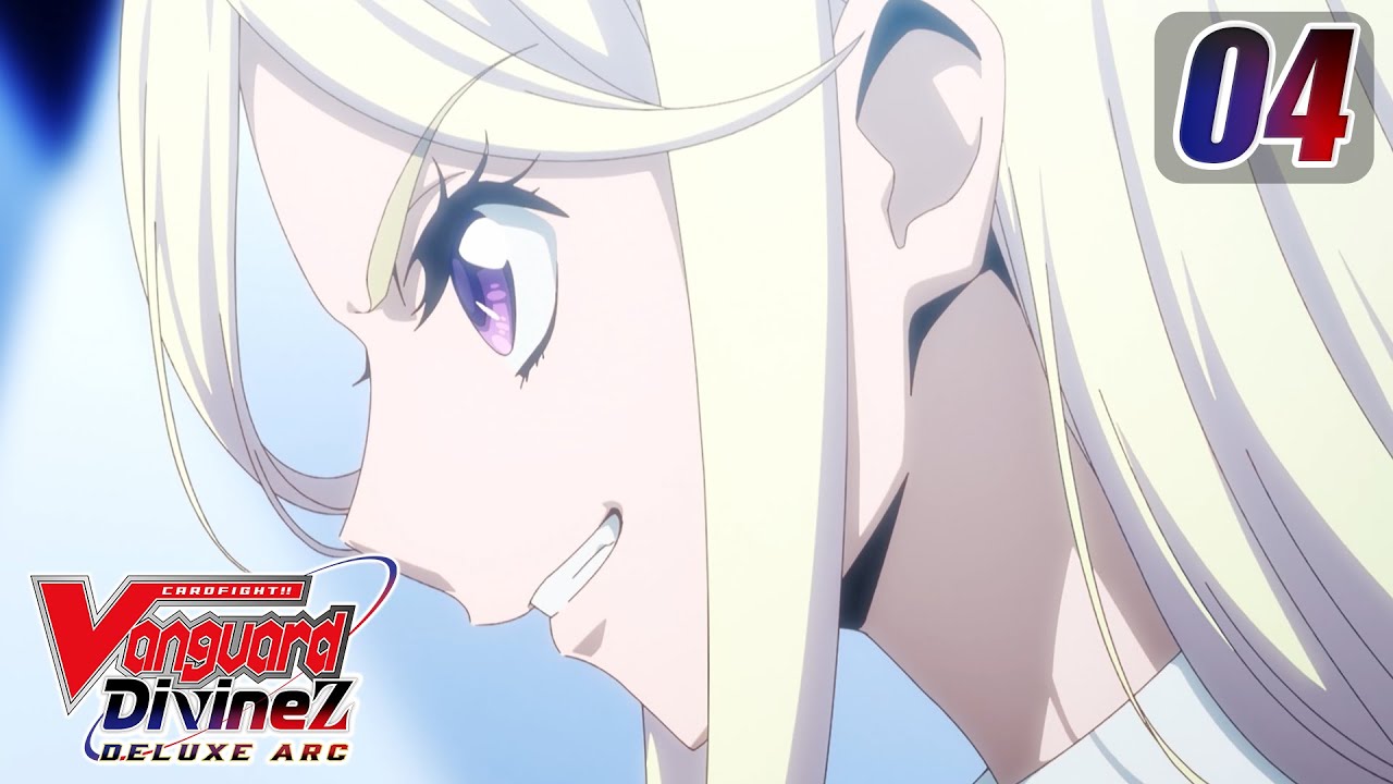 [Subbed][Episode 4] CARDFIGHT!! VANGUARD Divinez DELUXE Arc - Three Rising Stars