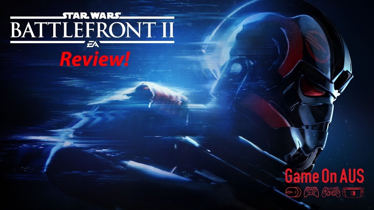 Star Wars Battlefront 2 Review #gameonAUS