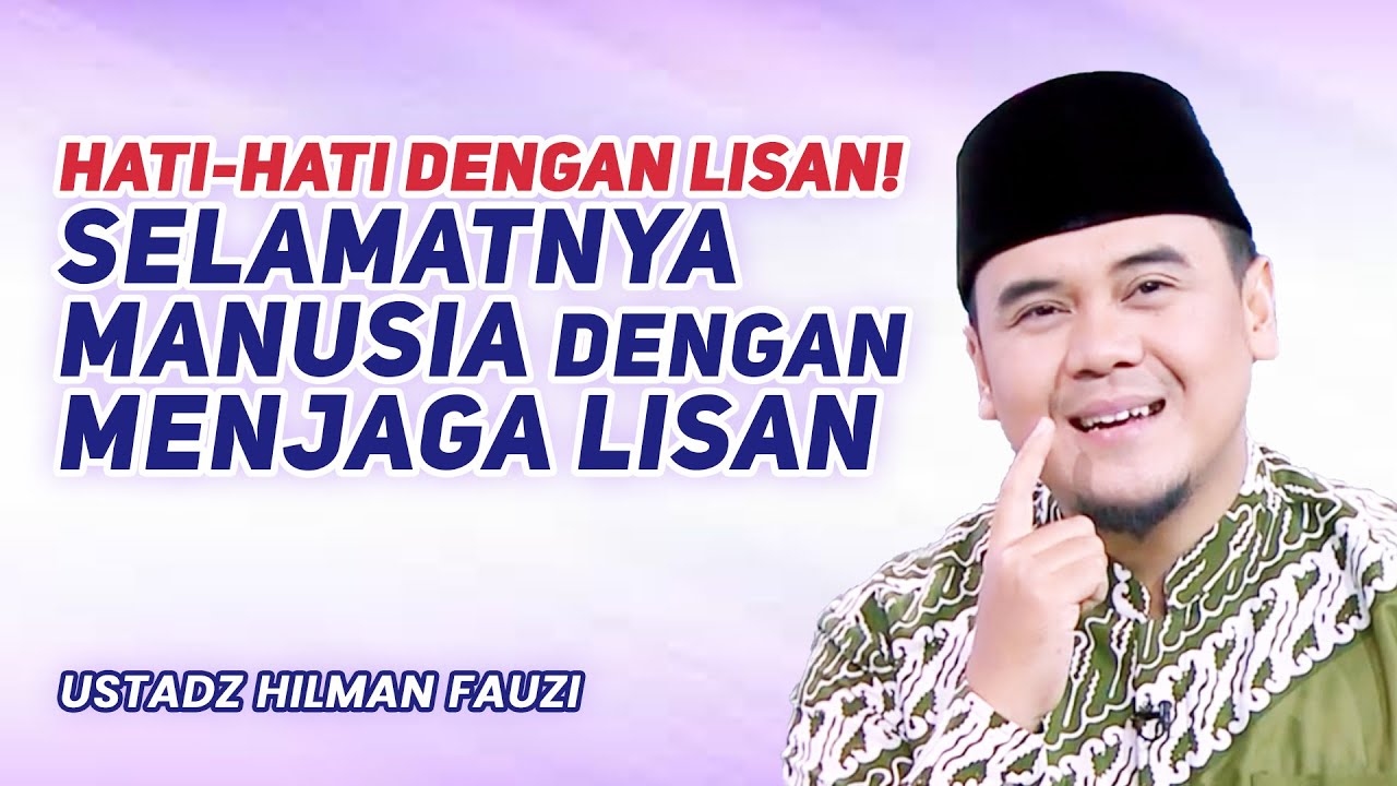 HATI-HATI DENGAN LISAN! | KULTUM USTADZ HILMAN FAUZI