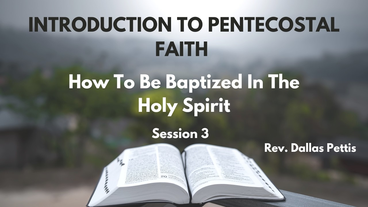 Introduction to Pentecostal Faith: Session 3; How to be Baptized in the Holy Spirit