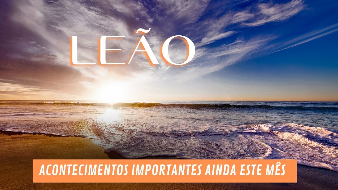 LEÃO PREPARE-SE PARA A MAIOR MUDANÇA DE SUA VIDA, AGORA VOCÊ ENTENDEU O PROCESSO.