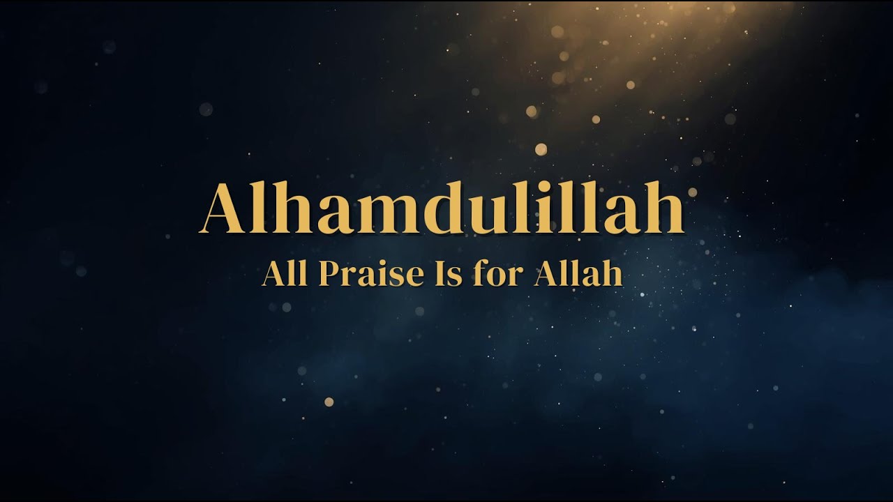 Alhamdulillah | All Praise Is for Allah