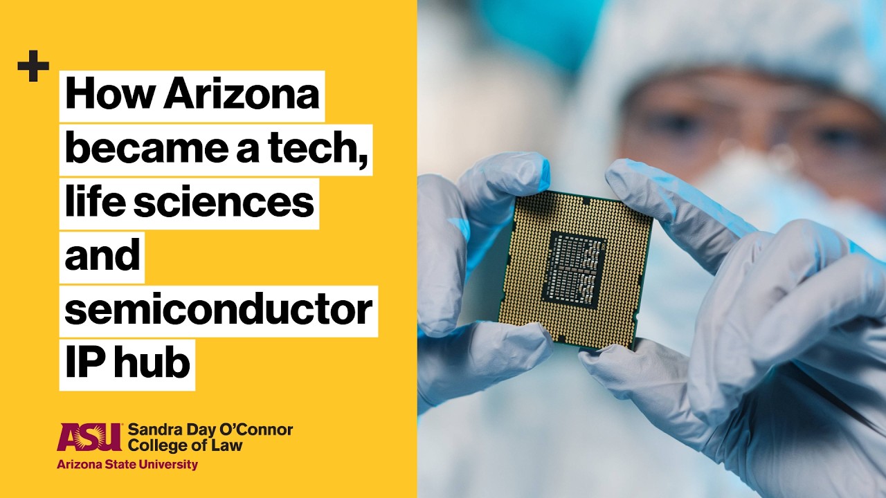 ASU Law IP program: How Arizona became a tech, life sciences and semiconductor hub