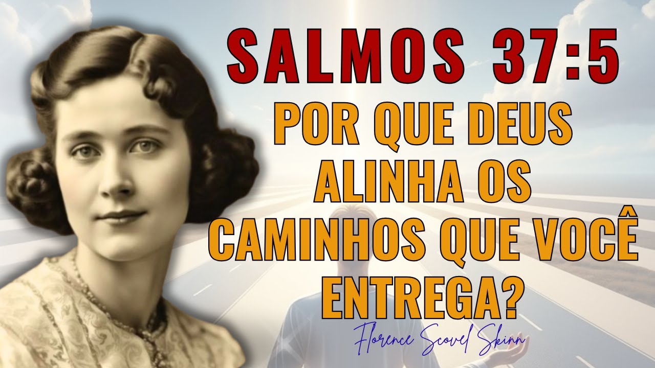 Salmos 37:5 — O Mistério da Entrega queAlinha Todos os Caminhos,Revelado por Florence Scovel Shinn