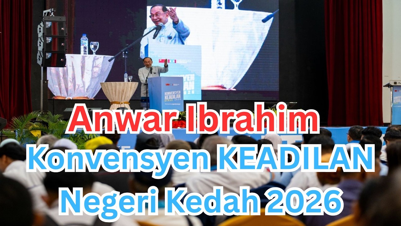 (Ucapan Penuh) Anwar Ibrahim: Konvensyen KEADILAN Negeri Kedah 2026