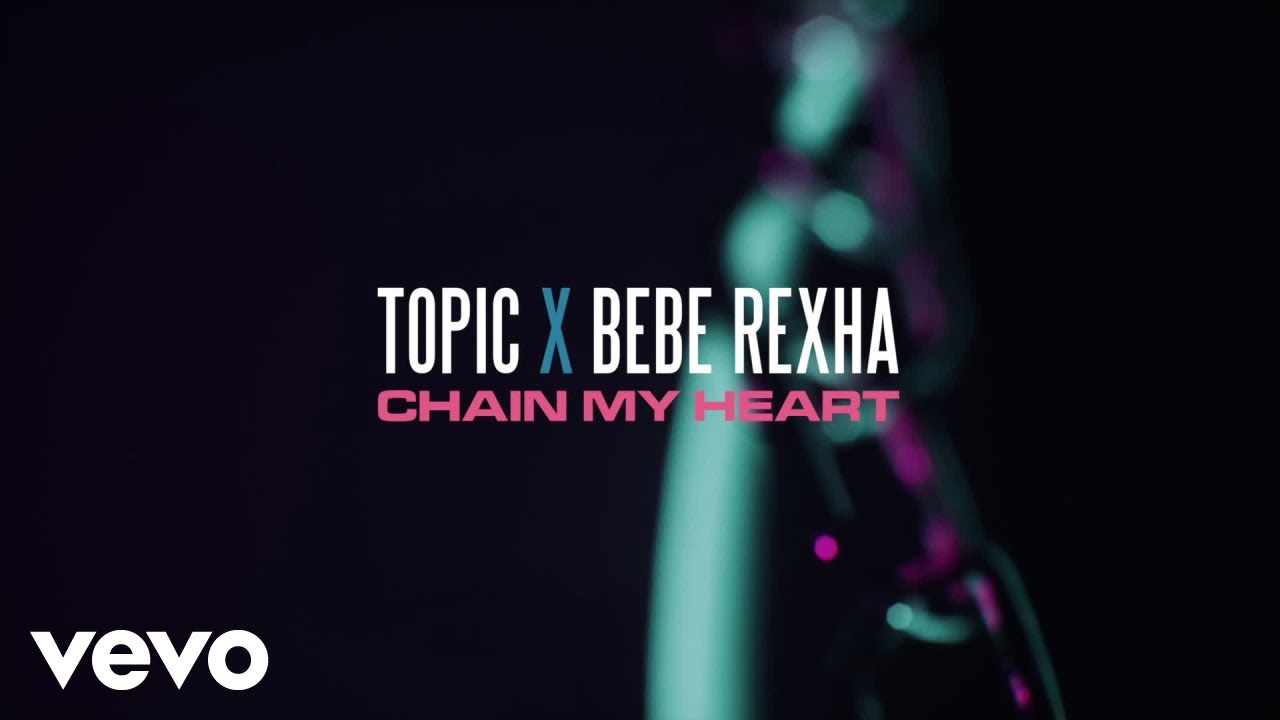 Topic, Bebe Rexha - Chain My Heart (Lyric Video)