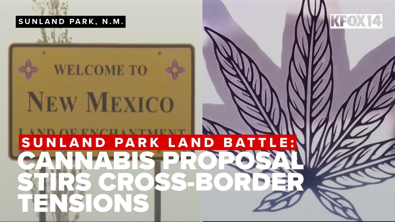 Sunland Park land battle: cannabis proposal stirs cross-border tensions