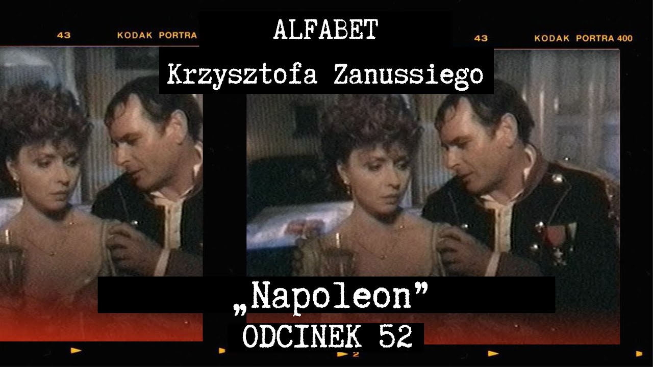 ALFABET KRZYSZTOFA ZANUSSIEGO | &bdquo;NAPOLEON&rdquo; | ODC. 52
