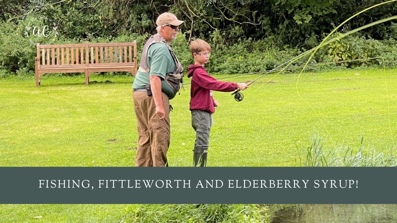 Fishing, Fittleworth and Elderberry Syrup!