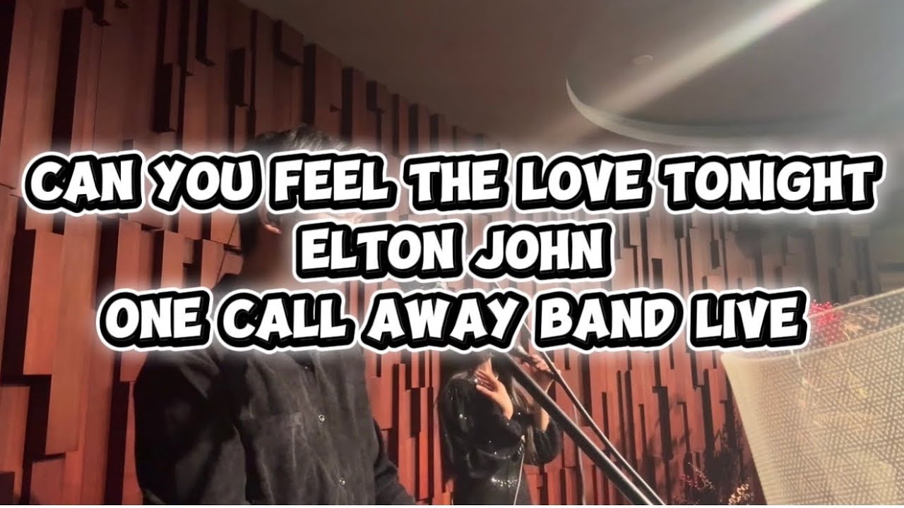 CAN YOU FEEL THE LOVE TONIGHT | ELTON JOHN | ONE CALL AWAY BAND LIVE