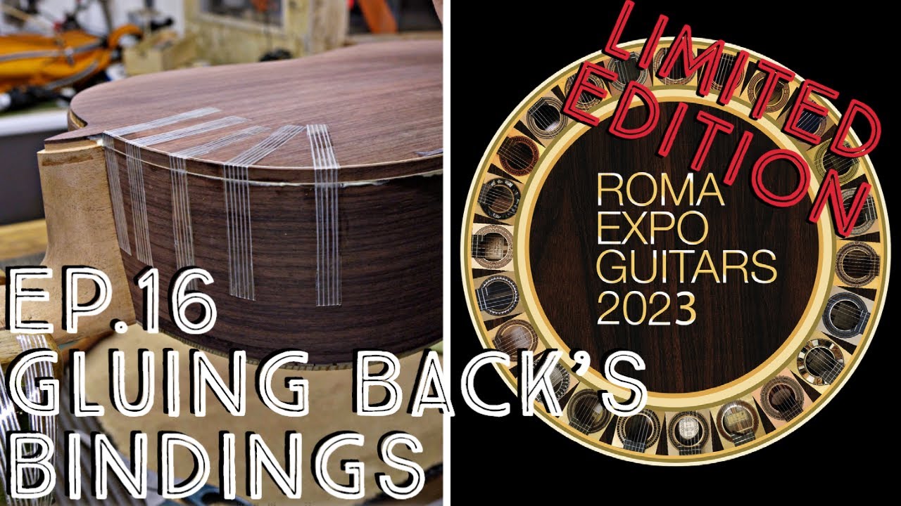 Ep.16 - Gluing Back's Bindings - Roma Expo Guitars 2023 Limited Edition